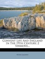 Convent Life And England In The 19th Century, 2 Sermons... di Peter Gallwey edito da Nabu Press