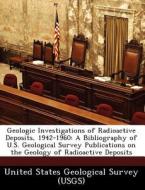 Geologic Investigations Of Radioactive Deposits, 1942-1960 edito da Bibliogov