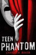 Teen Phantom: High School Horror di Chandler Baker edito da FEIWEL & FRIENDS