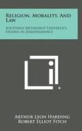Religion, Morality, and Law: Southern Methodist University, Studies in Jurisprudence edito da Literary Licensing, LLC