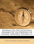 Journals Of The Legislative Assembly Of The Province Of Canada. Appendix, Volume 13... edito da Nabu Press