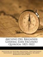 Archivo del Brigadier General Juan Facundo Quiroga: 1821-1822 edito da Nabu Press