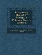 Laboratory Manual of Biology di George William Hunter, Morris Crawford Valentine edito da Nabu Press