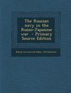 The Russian Navy in the Russo-Japanese War di Nikolai Lavrentevich Klado, Ljh Dickinson edito da Nabu Press