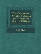 The Buccaneer: A Tale, Volumes 1-2 - Primary Source Edition di S. C. Hall edito da Nabu Press