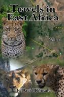 Travels in East Africa di David Kinrade edito da Lulu.com