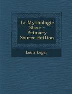 La Mythologie Slave di Louis Leger edito da Nabu Press