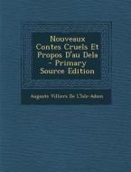 Nouveaux Contes Cruels Et Propos D'Au Dela - Primary Source Edition di Auguste Villiers De L'Isle-Adam edito da Nabu Press