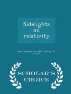 Sidelights On Relativity - Scholar's Choice Edition di Albert Einstein, G B Jeffery, W Perrett edito da Scholar's Choice