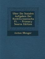 Uber Die Sozialen Aufgaben Der Rechtswissenschaft... - Primary Source Edition di Anton Menger edito da Nabu Press