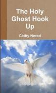 The Holy Ghost Hook Up di Cathy Nored edito da Lulu.com