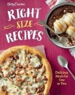 Betty Crocker Right-Size Recipes: Delicious Meals for One or Two di Betty Crocker edito da Houghton Mifflin Harcourt Publishing Company
