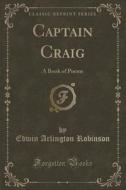 Captain Craig di Edwin Arlington Robinson edito da Forgotten Books