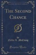 The Second Chance (classic Reprint) di Nellie L McClung edito da Forgotten Books