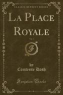La Place Royale, Vol. 1 (classic Reprint) di Comtesse Dash edito da Forgotten Books