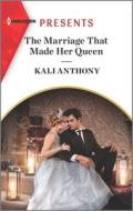 The Marriage That Made Her Queen di Kali Anthony edito da HARLEQUIN SALES CORP