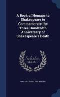 A Book Of Homage To Shakespeare To Commemorate The Three Hundredth Anniversary Of Shakespeare's Death edito da Sagwan Press