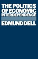 The Politics of Economic Interdependence di Edmund Dell edito da Palgrave Macmillan UK