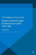 Teachers and the Struggle for Democracy in Spain, 1970-1985 di T. Groves edito da Palgrave Macmillan UK