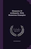 Elements Of Arithmetic, With Numerous Examples di Richard Mosley edito da Palala Press