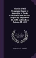 Journal Of The Commons House Of Assembly Of South Carolina For The Session Beginning September 20, 1692, And Ending October 15, 1692 edito da Palala Press