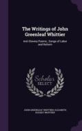 The Writings Of John Greenleaf Whittier di John Greenleaf Whittier, Elizabeth Hussey Whittier edito da Palala Press