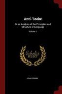Anti-Tooke: Or an Analysis of the Principles and Structure of Language; Volume 1 di John Fearn edito da CHIZINE PUBN