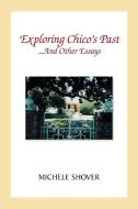 Exploring Chico's Past And Other Essays di Michele Shover edito da Xlibris Corporation