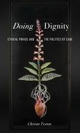 Doing Dignity di Christa Teston edito da Johns Hopkins University Press