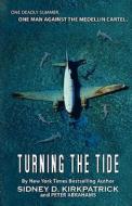 Turning the Tide: One Man Against the Medellin Cartel di Sidney Kirkpatrick edito da Booksurge Publishing