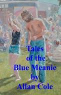 Tales of the Blue Meanie di Allan Cole edito da Createspace