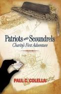 Patriots and Scoundrels di C. Colella Paul C. Colella edito da iUniverse