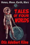 Tales of Four Worlds di Otis Adelbert Kline edito da Createspace
