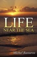 Life Near The Sea di Michel Bastaros edito da America Star Books