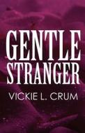 Gentle Stranger di Vickie L Crum edito da America Star Books