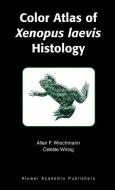 Color Atlas of Xenopus laevis Histology di Allan F. Wiechmann, Celeste R. Wirsig-Wiechmann edito da Springer US