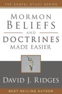 Mormon Beliefs and Doctrines Made Easier di David J. Ridges edito da CEDAR FORT INC