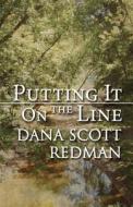Putting It On The Line di Dana Scott Redman edito da America Star Books