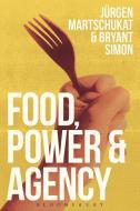 Food, Power, and Agency di Jürgen Martschukat edito da Bloomsbury Publishing PLC