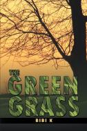 The Green Grass di Bibi K. edito da AuthorHouse