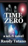 Time Zero di Randy Tatano edito da Createspace