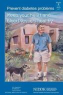 Prevent Diabetes Problems: Keep Your Heart and Blood Vessels Healthy di U. S. Department of Heal Human Services, National Institutes of Health, National Institute of D Kidney Diseases edito da Createspace
