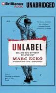 Unlabel: Selling You Without Selling Out di Marc Ecko edito da Brilliance Audio