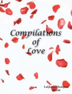 Compilations of Love: Romantic Literature, Poetry for Devoted Monogamous Couples and People That Desire a Healthy Relati di Laqianya Huynh edito da AUTHORHOUSE