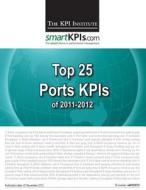 Top 25 Ports Kpis of 2011-2012 di The Kpi Institute edito da Createspace