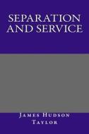 Separation and Service di James Hudson Taylor edito da Createspace