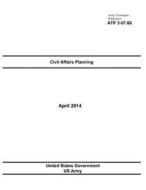 Army Techniques Publication Atp 3-57.60 Civil Affairs Planning April 2014 di United States Government Us Army edito da Createspace
