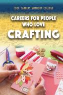 Careers for People Who Love Crafting di Siyavush Saidian edito da ROSEN PUB GROUP