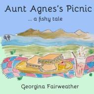 Aunt Agnes's Picnic di Georgina Fairweather edito da Createspace