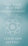 The Easy Way to Enlightenment di Leigh Ann Kittell edito da Balboa Press